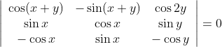 \left|\begin{array}{ccc} \cos (x+y) & -\sin (x+y) & \cos 2 y \\ \sin x & \cos x & \sin y \\ -\cos x & \sin x & -\cos y \end{array}\right|=0