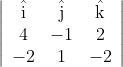 \left|\begin{array}{ccc} \hat{\mathrm{i}} & \hat{\mathrm{j}} & \hat{\mathrm{k}} \\ 4 & -1 & 2 \\ -2 & 1 & -2 \end{array}\right|