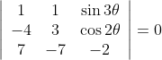 \left|\begin{array}{ccc} 1 & 1 & \sin 3 \theta \\ -4 & 3 & \cos 2 \theta \\ 7 & -7 & -2 \end{array}\right|=0