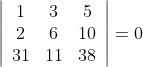 \left|\begin{array}{ccc} 1 & 3 & 5 \\ 2 & 6 & 10 \\ 31 & 11 & 38 \end{array}\right|=0