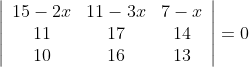 \left|\begin{array}{ccc} 15-2 x & 11-3 x & 7-x \\ 11 & 17 & 14 \\ 10 & 16 & 13 \end{array}\right|=0