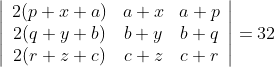 \left|\begin{array}{ccc} 2(p+x+a) & a+x & a+p \\ 2(q+y+b) & b+y & b+q \\ 2(r+z+c) & c+z & c+r \end{array}\right| =32