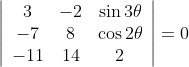 \left|\begin{array}{ccc} 3 & -2 & \sin 3 \theta \\ -7 & 8 & \cos 2 \theta \\ -11 & 14 & 2 \end{array}\right|=0