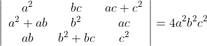 \left|\begin{array}{ccc} a^{2} & b c & a c+c^{2} \\ a^{2}+a b & b^{2} & a c \\ a b & b^{2}+b c & c^{2} \end{array}\right|=4 a^{2} b^{2} c^{2}