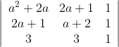 \left|\begin{array}{ccc} a^{2}+2 a & 2 a+1 & 1 \\ 2 a+1 & a+2 & 1 \\ 3 & 3 & 1 \end{array}\right|