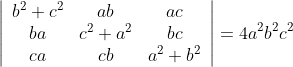 \left|\begin{array}{ccc} b^{2}+c^{2} & a b & a c \\ b a & c^{2}+a^{2} & b c \\ c a & c b & a^{2}+b^{2} \end{array}\right|=4 a^{2} b^{2} c^{2}