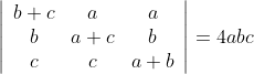 \left|\begin{array}{ccc} b+c & a & a \\ b & a+c & b \\ c & c & a+b \end{array}\right|=4 a b c