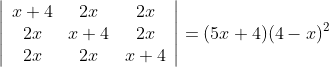 \left|\begin{array}{ccc} x+4 & 2 x & 2 x \\ 2 x & x+4 & 2 x \\ 2 x & 2 x & x+4 \end{array}\right|=(5 x+4)(4-x)^{2}