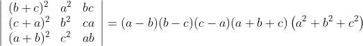 \left|\begin{array}{lll} (b+c)^{2} & a^{2} & b c \\ (c+a)^{2} & b^{2} & c a \\ (a+b)^{2} & c^{2} & a b \end{array}\right|=(a-b)(b-c)(c-a)(a+b+c)\left(a^{2}+b^{2}+c^{2}\right)