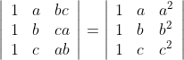 \left|\begin{array}{lll} 1 & a & b c \\ 1 & b & c a \\ 1 & c & a b \end{array}\right|=\left|\begin{array}{lll} 1 & a & a^{2} \\ 1 & b & b^{2} \\ 1 & c & c^{2} \end{array}\right|