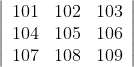 \left|\begin{array}{lll} 101 & 102 & 103 \\ 104 & 105 & 106 \\ 107 & 108 & 109 \end{array}\right|