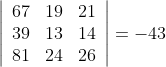\left|\begin{array}{lll} 67 & 19 & 21 \\ 39 & 13 & 14 \\ 81 & 24 & 26 \end{array}\right|=-43