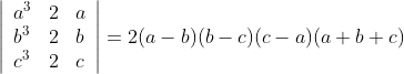 \left|\begin{array}{lll} a^{3} & 2 & a \\ b^{3} & 2 & b \\ c^{3} & 2 & c \end{array}\right|=2(a-b)(b-c)(c-a)(a+b+c)