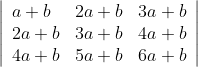 \left|\begin{array}{lll} a+b & 2 a+b & 3 a+b \\ 2 a+b & 3 a+b & 4 a+b \\ 4 a+b & 5 a+b & 6 a+b \end{array}\right|