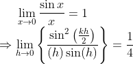 \lim _{x \rightarrow 0} \frac{\sin x}{x}=1 \\ \Rightarrow {\lim_{h\rightarrow 0} }\left\{\frac{\sin ^{2}\left(\frac{k h}{2}\right)}{(h) \sin (h)}\right\}=\frac{1}{4}