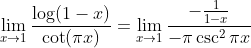 lim _x	o1fraclog(1-x)cot(pi x)=lim_x	o 1frac-frac11-x-pi csc ^2pi x