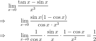 lim_x	o 0 frac	an x -sin xx^3\ \ Rightarrow hspace1cmlim_x	o 0fracsin x(1-cos x)cos xcdot x^3\ \ Rightarrow hspace1cmlim_x	o 0frac1cos xcdot fracsin xxcdot frac1-cos xx^2=frac12