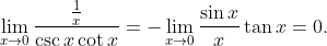 lim_x	o 0fracfrac1xcsc xcot x=-lim_x	o0fracsin xx	an x=0.