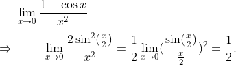 lim_x	o 0frac1-cos xx^2\ \ Rightarrow hspace1cmlim_x	o 0frac2sin^2(fracx2)x^2=frac12lim_x	o 0(fracsin (fracx2)fracx2)^2=frac12.