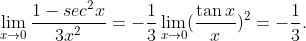 lim_x	o0frac1-sec^2x3x^2=-frac13lim_x	o0(frac	an xx)^2=-frac13.