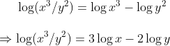 log (x^3/y^2)=log x^3-log y^2\ \Rightarrow log (x^3/y^2)=3log x-2log y
