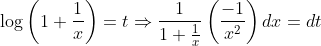 \log \left(1+\frac{1}{x}\right)=t \Rightarrow \frac{1}{1+\frac{1}{x}}\left(\frac{-1}{x^{2}}\right) d x=d t