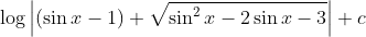 \log \left|(\sin x-1)+\sqrt{\sin ^{2} x-2 \sin x-3}\right|+c