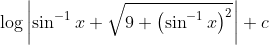 \log \left|\sin ^{-1} x+\sqrt{9+\left(\sin ^{-1} x\right)^{2}}\right|+c