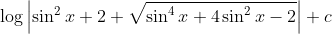 \log \left|\sin ^{2} x+2+\sqrt{\sin ^{4} x+4 \sin ^{2} x-2}\right|+c