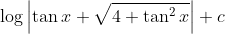 \log \left|\tan x+\sqrt{4+\tan ^{2} x}\right|+c