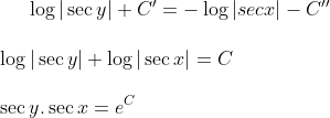 \log |\sec y|+C' = -\log|sec x|- C''\\ \\ \log|\sec y | +\log|\sec x| = C\\ \\ \sec y .\sec x = e^{C}