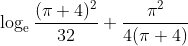 \log _{\mathrm{e}} \frac{(\pi+4)^2}{32}+\frac{\pi^2}{4(\pi+4)}