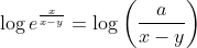 \log e^{\frac{x}{x-y}}=\log \left(\frac{a}{x-y}\right)