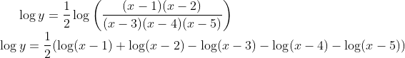 \log y=\frac{1}{2}\log\left ( \frac{(x-1) ( x-2)}{(x-3 )(x-4 ) (x-5)} \right )\\ \log y = \frac{1}{2} (\log(x-1)+\log(x-2)-\log(x-3)-\log(x-4)-\log(x-5))\\