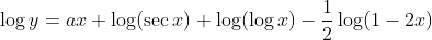 \log y=a x+\log (\sec x)+\log (\log x)-\frac{1}{2} \log (1-2 x)