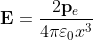 \mathbf{E}=\frac{2 \mathbf{p}_{e}}{4 \pi \varepsilon_{0} x^{3}}