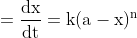 \mathrm{=\frac{dx}{dt}=k(a-x)^{n}}