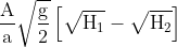\mathrm{\frac{A}{a} \sqrt{\frac{g}{2}}\left[\sqrt{H_1}-\sqrt{H_2}\right]}