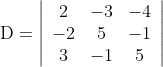 \mathrm{D}=\left|\begin{array}{ccc} 2 & -3 & -4 \\ -2 & 5 & -1 \\ 3 & -1 & 5 \end{array}\right|
