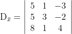 \mathrm{D}_{\bar{x}}=\left|\begin{array}{ccc} 5 & 1 & -3 \\ 5 & 3 & -2 \\ 8 & 1 & 4 \end{array}\right|