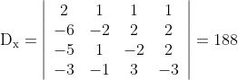 \mathrm{D}_{\mathrm{x}}=\left|\begin{array}{cccc} 2 & 1 & 1 & 1 \\ -6 & -2 & 2 & 2 \\ -5 & 1 & -2 & 2 \\ -3 & -1 & 3 & -3 \end{array}\right|=188