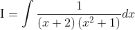 \mathrm{I}=\int \frac{1}{(x+2)\left(x^{2}+1\right)} d x