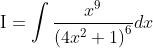 \mathrm{I}=\int \frac{x^{9}}{\left(4 x^{2}+1\right)^{6}} d x