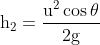 \mathrm{h_{2}=\frac{u^{2} \cos \theta}{2 g}}\\