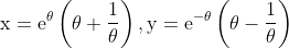 \mathrm{x}=\mathrm{e}^{\theta}\left(\theta+\frac{1}{\theta}\right), \mathrm{y}=\mathrm{e}^{-\theta}\left(\theta-\frac{1}{\theta}\right)