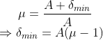 \mu = \frac{A+\delta _{min}}{A}\\ \Rightarrow \delta _{min}=A(\mu -1)