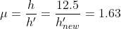 \mu = \frac{h}{h'} =\frac{12.5}{h'_{new}} = 1.63