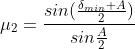 \mu _2=\frac{sin(\frac{\delta _{min}+A}{2})}{sin\frac{A}{2}}