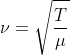 \nu = \sqrt{\frac{T}{\mu}}