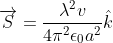 \overrightarrow{S}=\frac{\lambda ^{2}v}{4\pi^{2}\epsilon _{0} a^{2}}\hat{k}